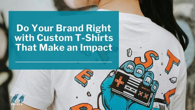 Do Your Brand Right with Custom T-Shirts That Make an Impact